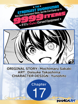 cover image of The Strongest Swordsman Has Zero Equipment Slots, but He Can Equip up to 9999 Items if It's (Cute) Cursed Equipment, Chapter 17